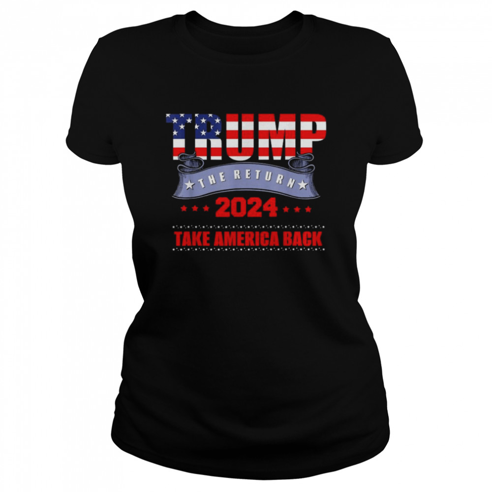 take america back the return trump 2024 usa election classic classic womens t shirt