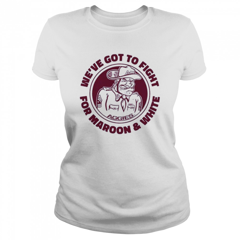 texas am weve got to fight for maroon and white classic womens t shirt