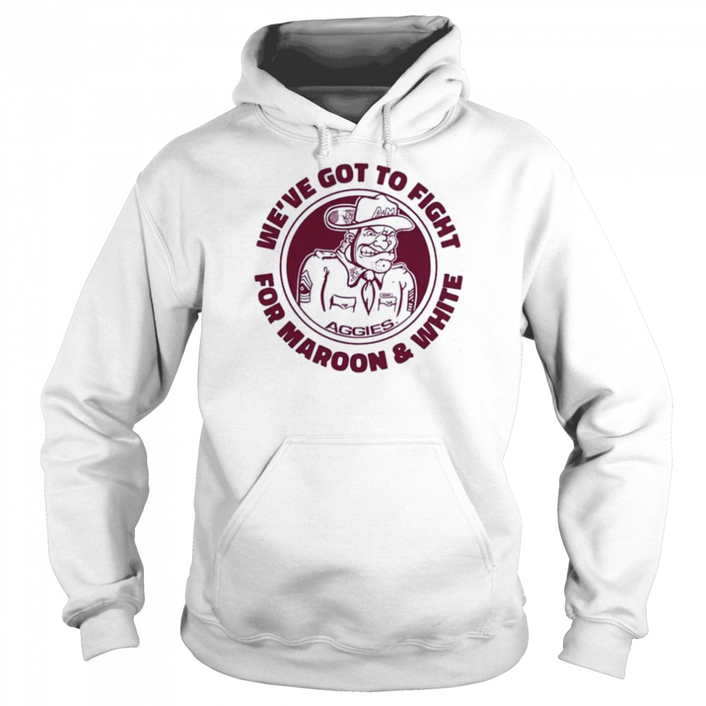 texas am weve got to fight for maroon and white unisex hoodie