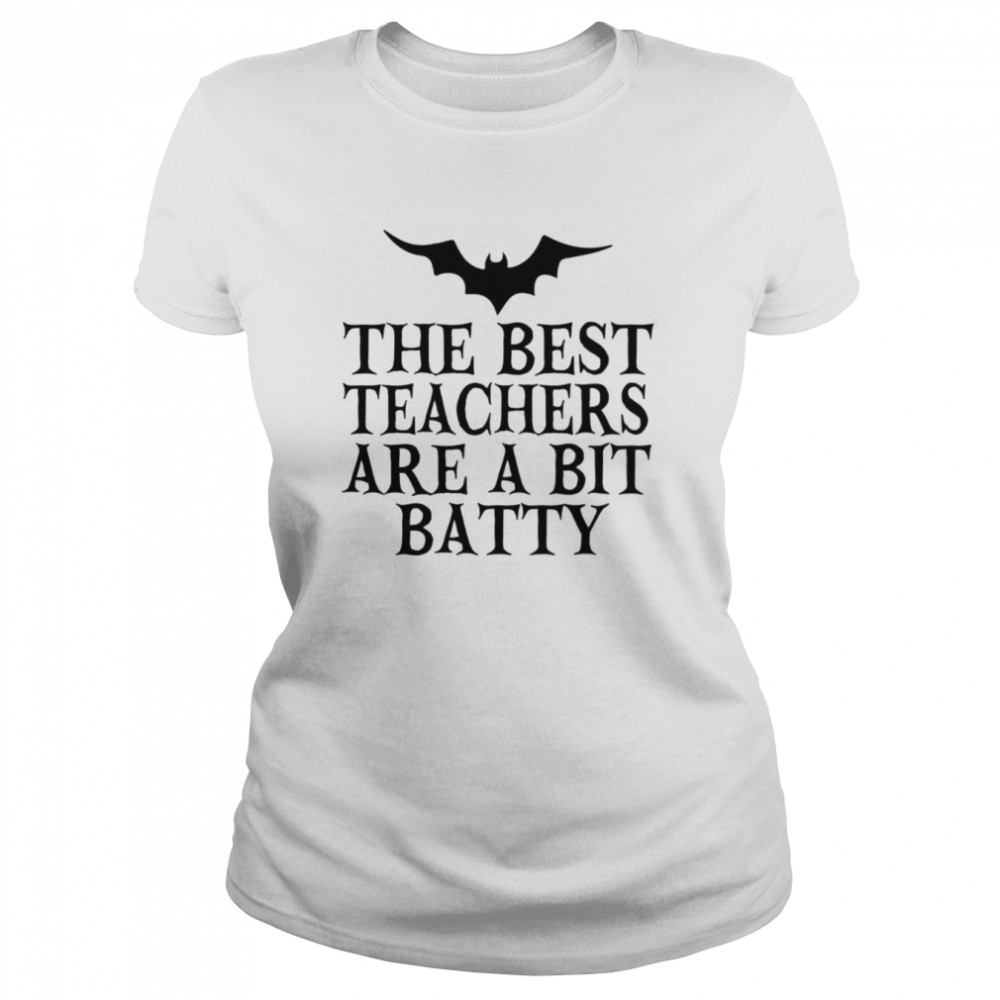 the best teachers are a bit batty funny halloween shirt classic womens t shirt