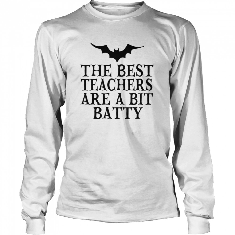The Best Teachers Are A Bit Batty Funny Halloween shirt Long Sleeved T-shirt