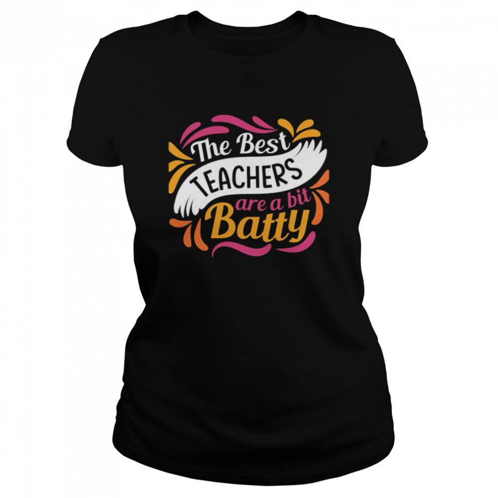 The Best Teachers Are A Bit Batty shirt Classic Women's T-shirt