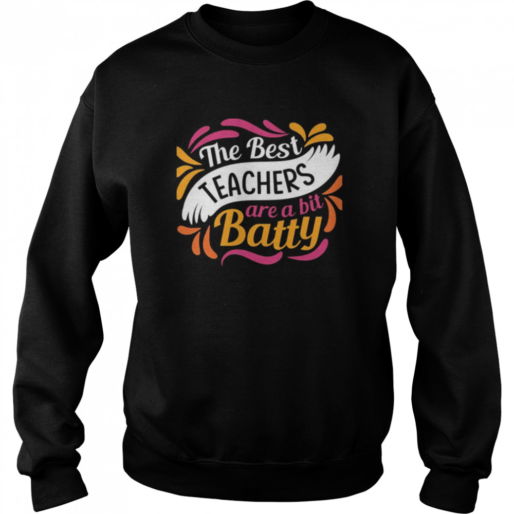 the best teachers are a bit batty shirt unisex sweatshirt