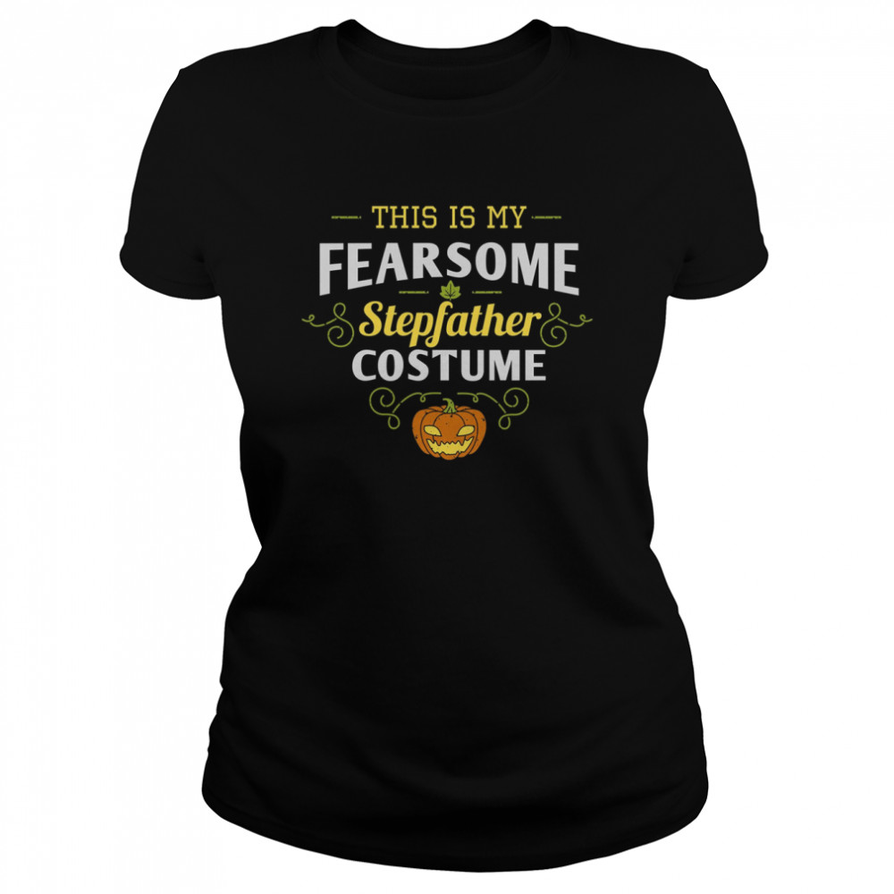 this is my fear some step fahter pumpkin halloween stepdad s classic womens t shirt