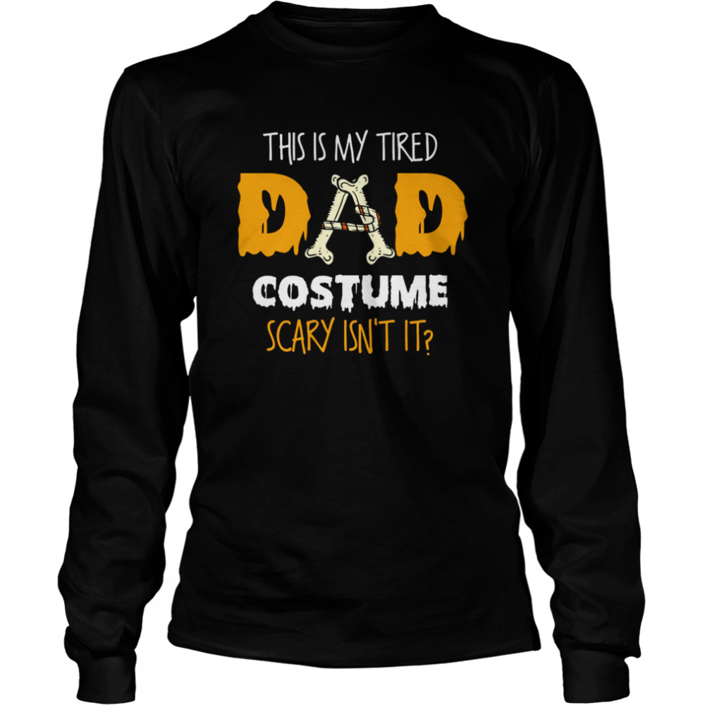 this is my tired dad costume scary isnt it halloween single dad s long sleeved t shirt