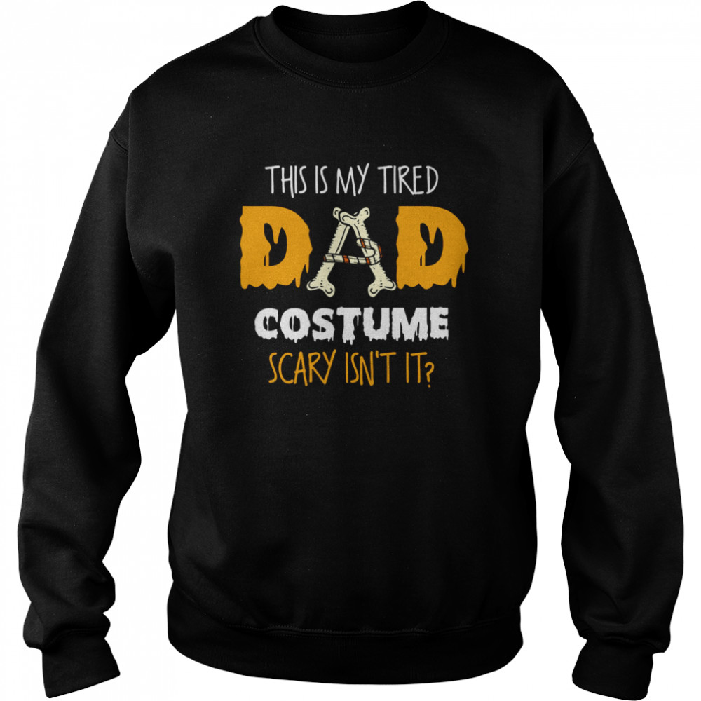 this is my tired dad costume scary isnt it halloween single dad s unisex sweatshirt