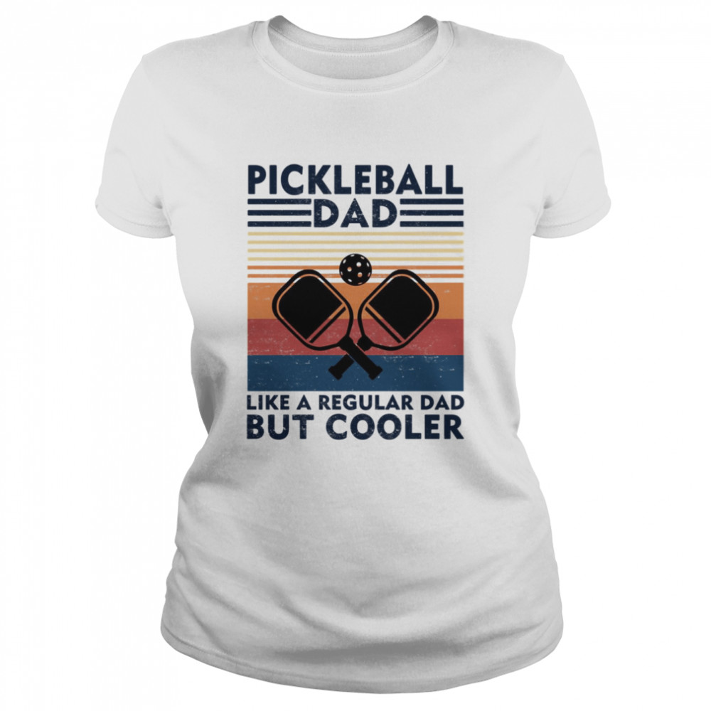 Vintage Pickleball Dad Like A Regular Dad But Cooler shirt Classic Women's T-shirt