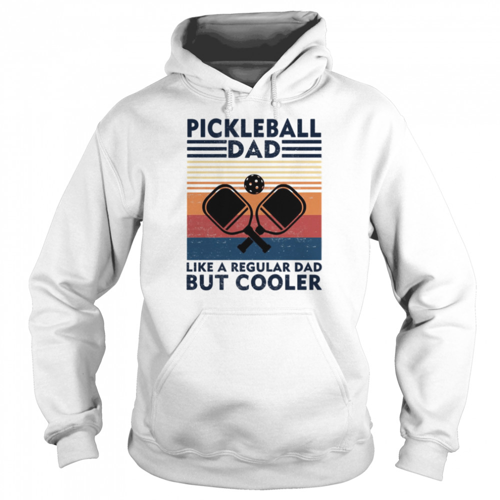 vintage pickleball dad like a regular dad but cooler shirt unisex hoodie