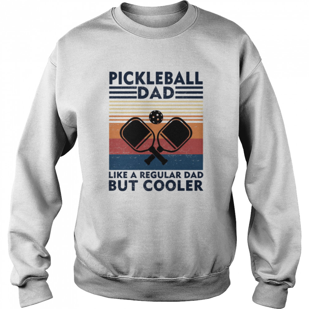 vintage pickleball dad like a regular dad but cooler shirt unisex sweatshirt