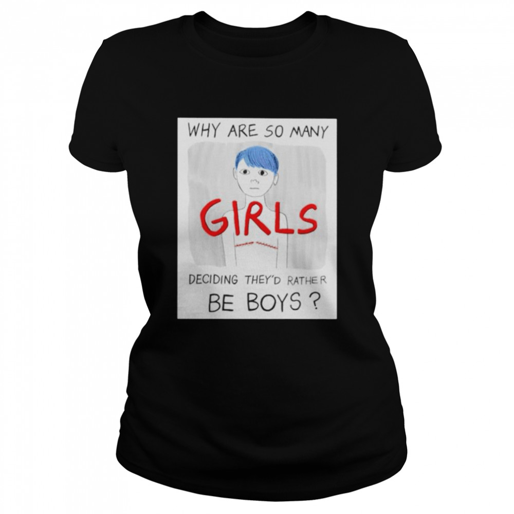 why are so many girls deciding theyd rather be boys shirt classic womens t shirt
