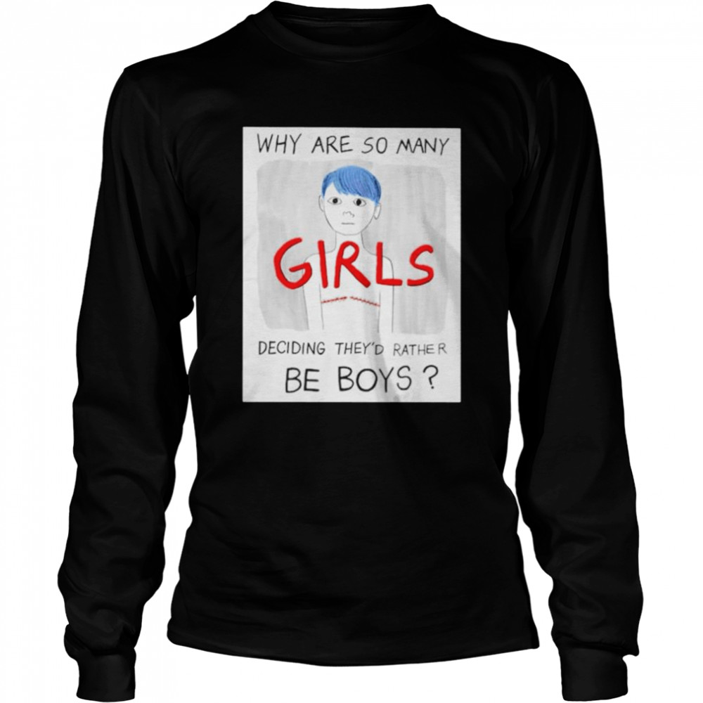 Why are so many girls deciding they’d rather be boys shirt Long Sleeved T-shirt