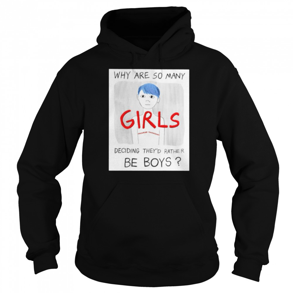 why are so many girls deciding theyd rather be boys shirt unisex hoodie