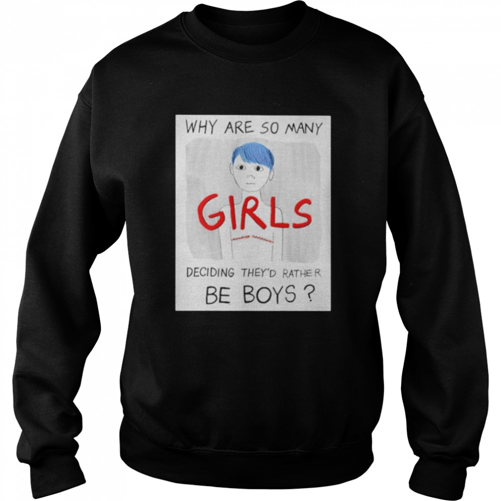 Why are so many girls deciding they’d rather be boys shirt Unisex Sweatshirt