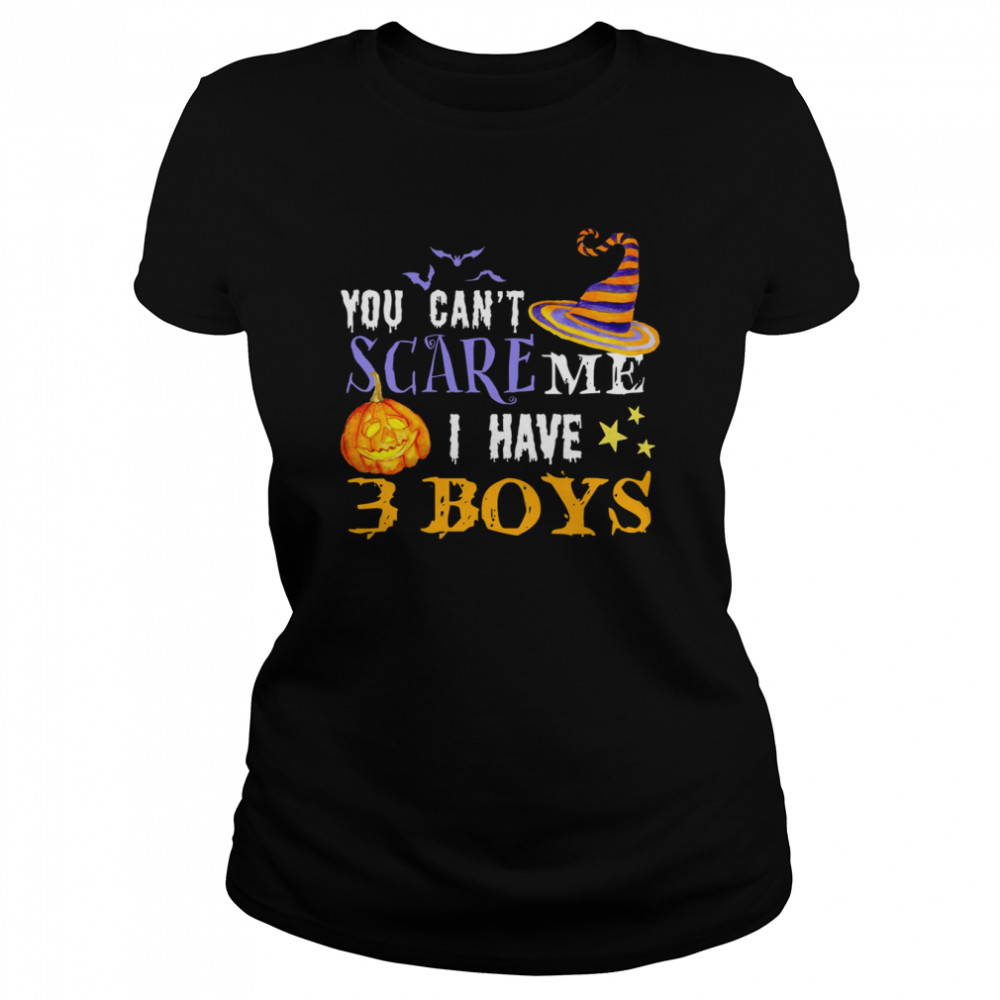 you cant scare me i have 3 boys halloween single dad s classic womens t shirt