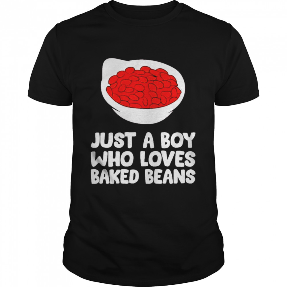 Baked bean boy just a boy who loves baked beans shirt