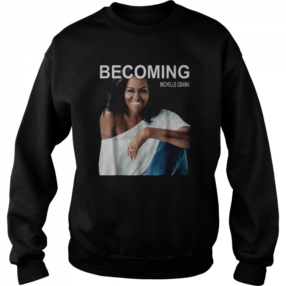 Becoming Michelle Obama First Lady President  Unisex Sweatshirt
