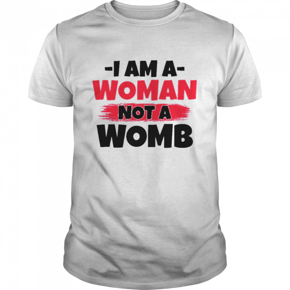 I am a woman not a womb protect roe v wade shirt