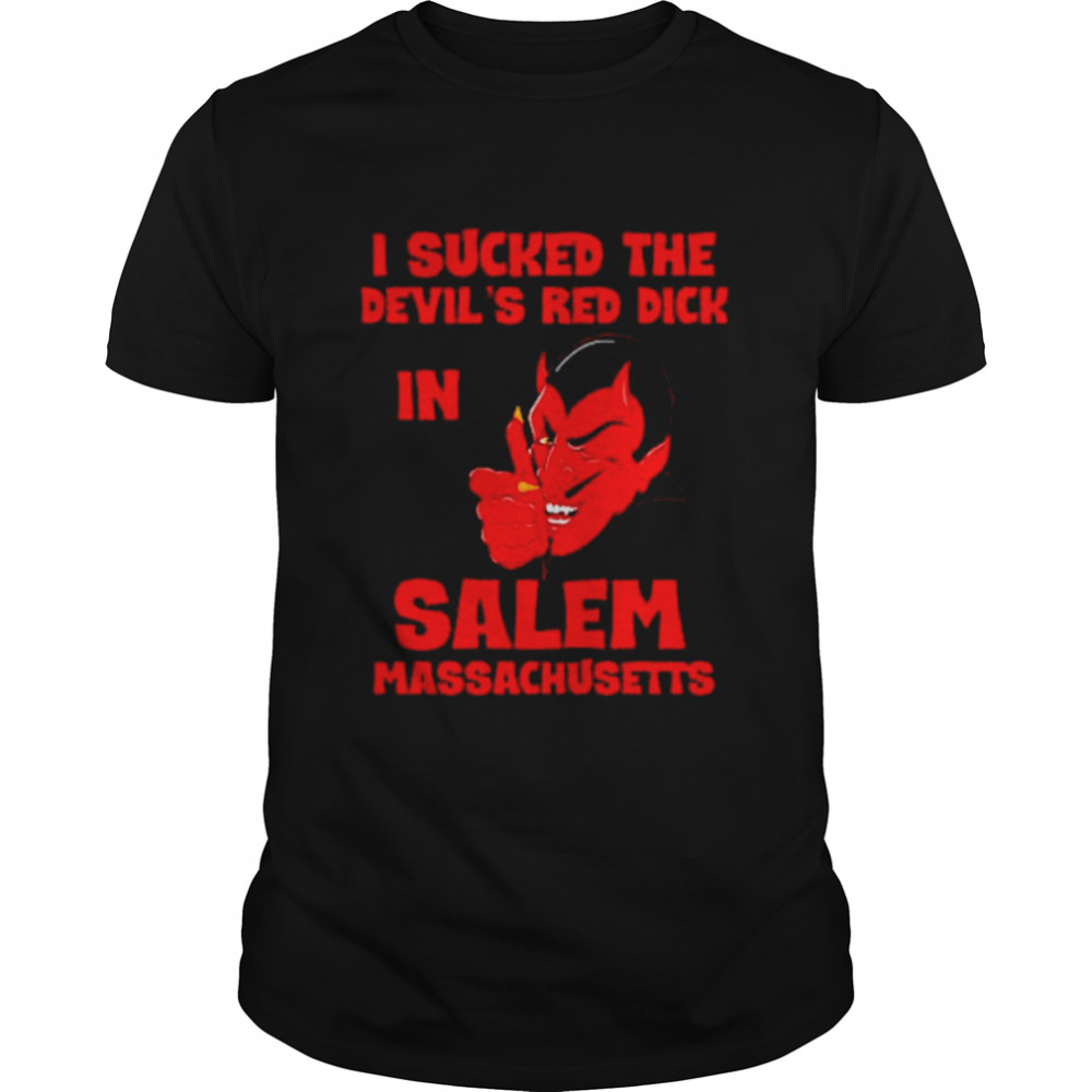 I sucked the devil’s red dick in salem massachusetts unisex T-shirt Classic Men's T-shirt