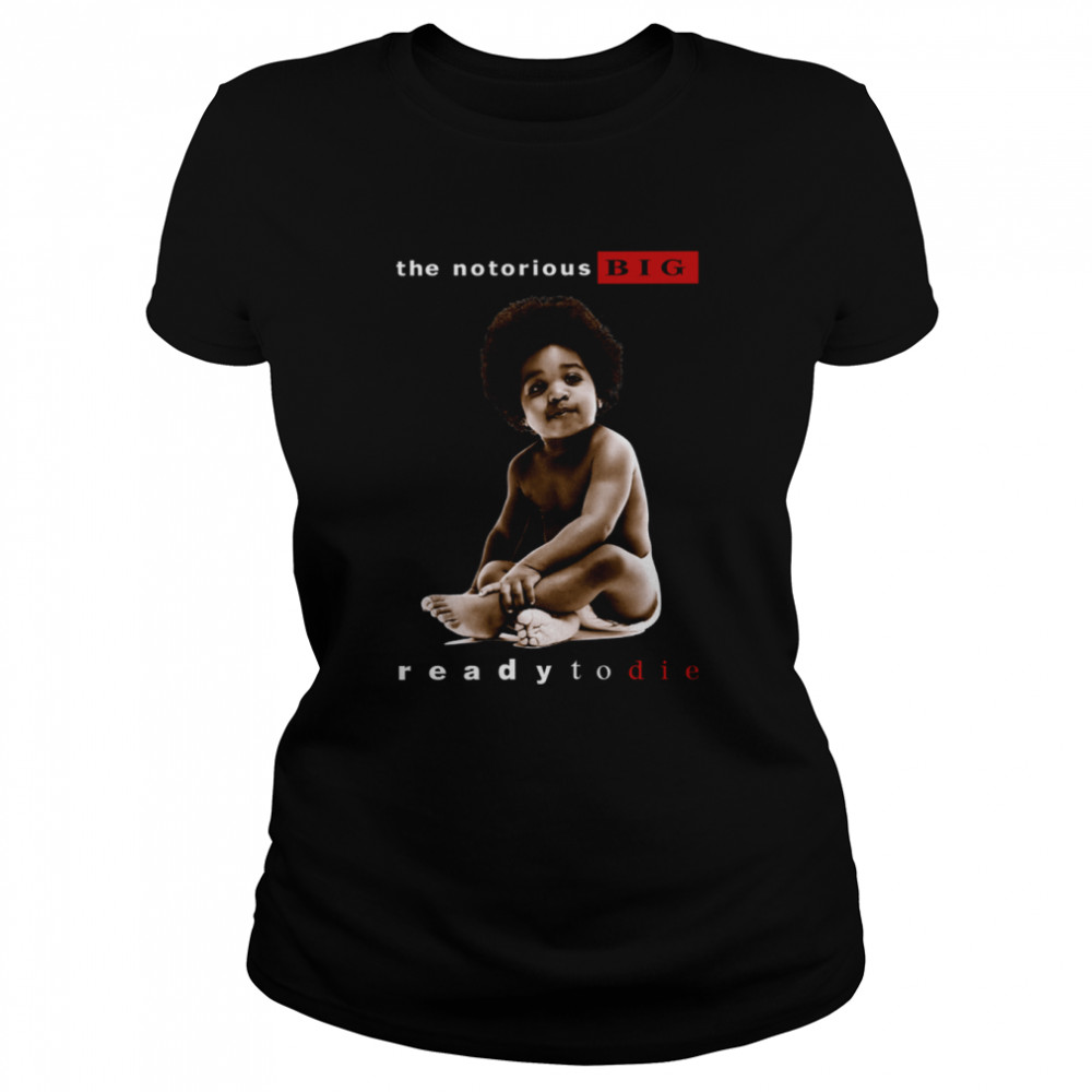 the notorious big ready to die notorious big biggie smalls shirt classic womens t shirt