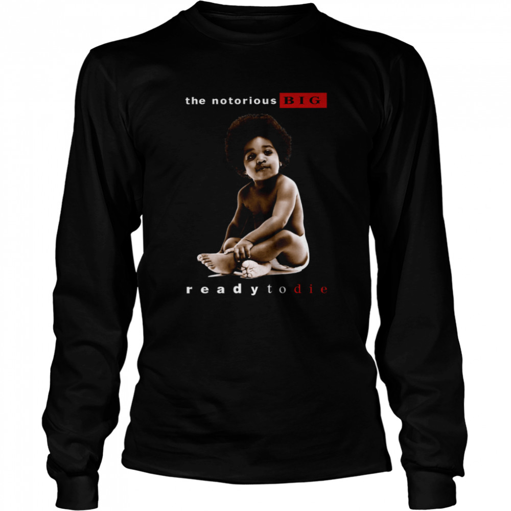 The Notorious Big Ready To Die Notorious Big Biggie Smalls shirt Long Sleeved T-shirt