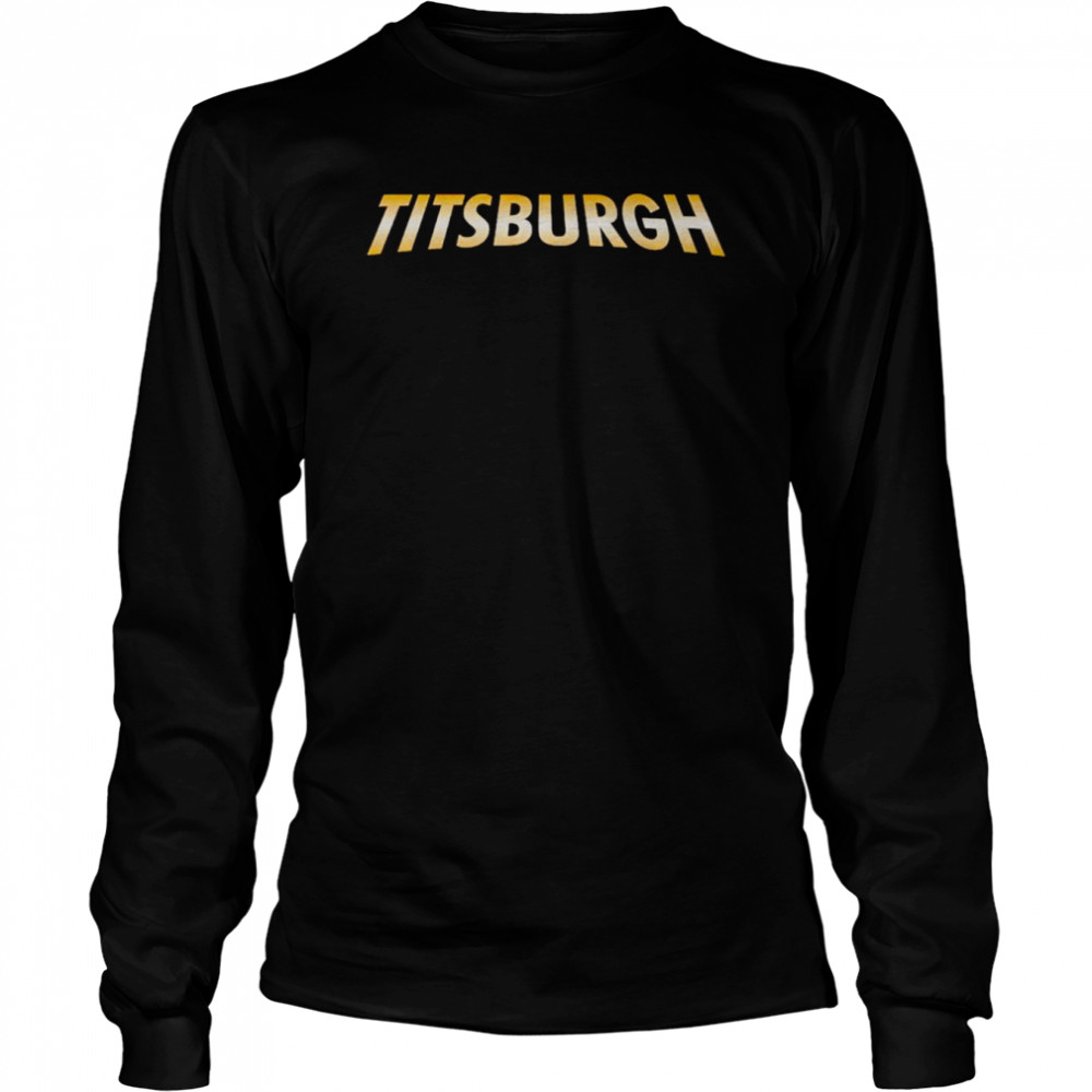 Titsburgh shirt Long Sleeved T-shirt