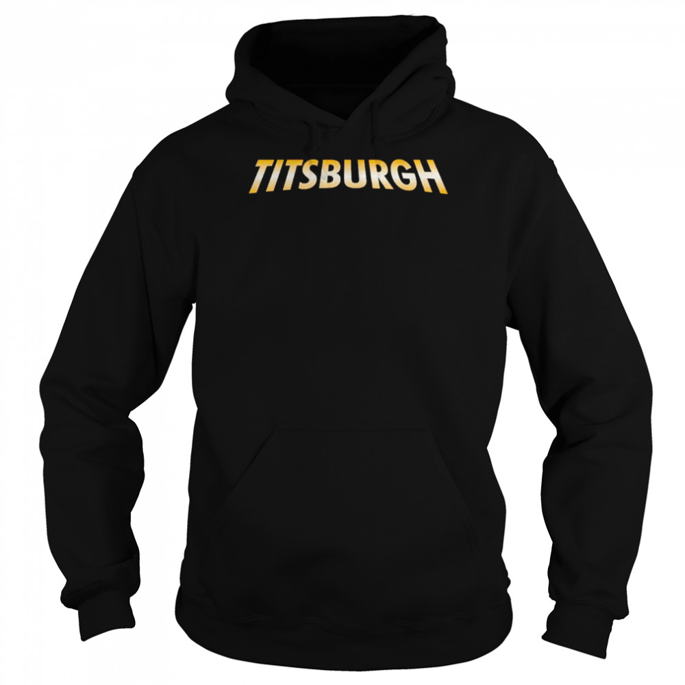 Titsburgh shirt Unisex Hoodie