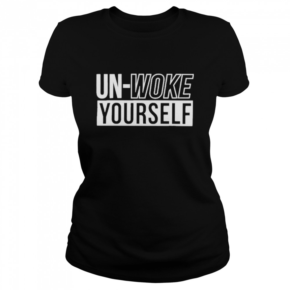 Unwoke Yourself  Classic Women's T-shirt