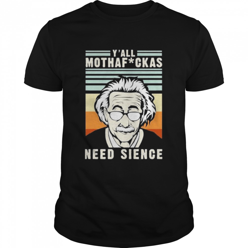 Y'all mothaf ckas Need Science Albert Einstein T- Classic Men's T-shirt