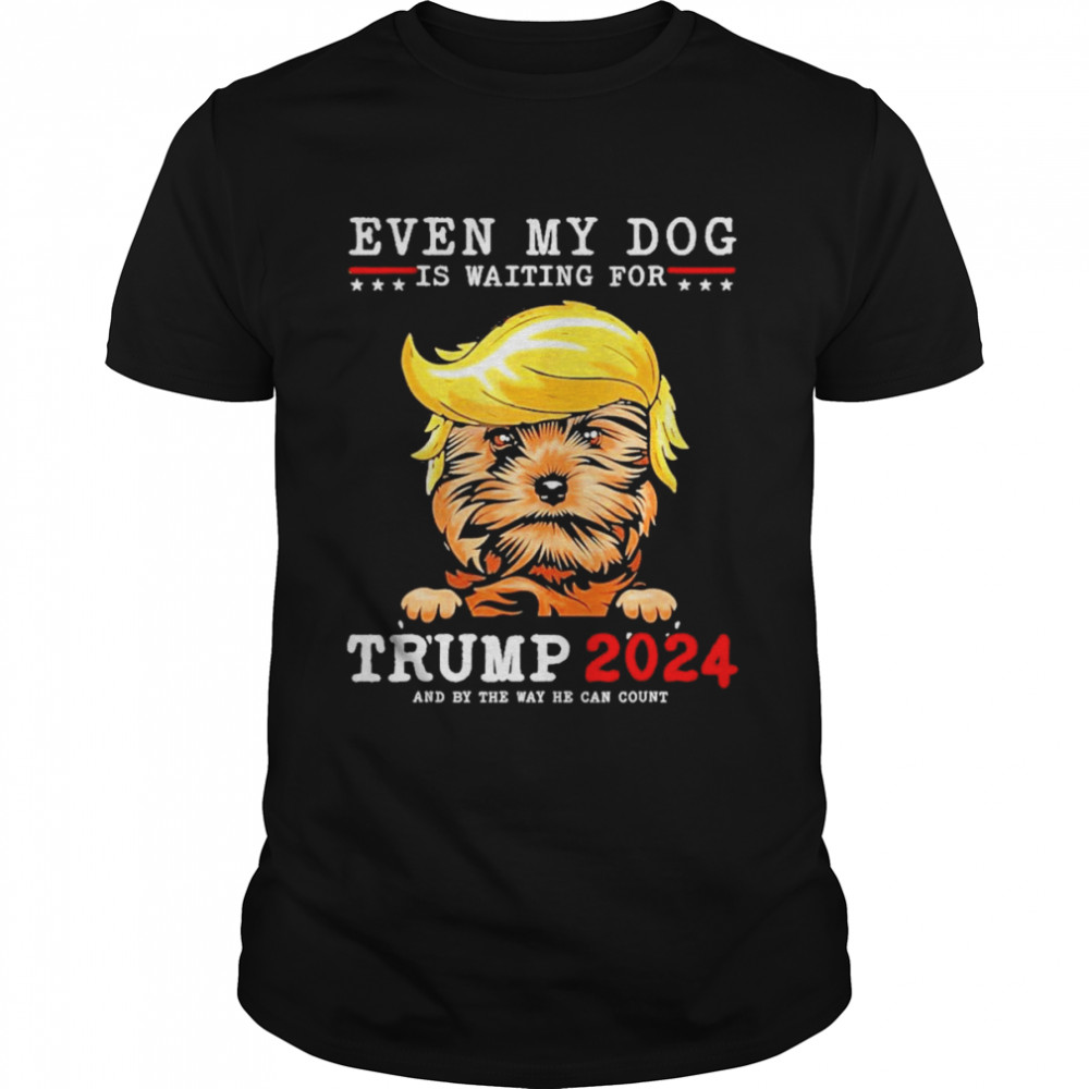 Yorkie Dog Even My Dog Is Waiting For Trump 2024  Classic Men's T-shirt