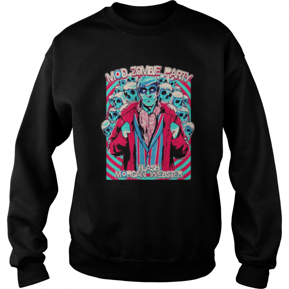 Zombie Mod Party Flash Morgan Webster shirt Unisex Sweatshirt