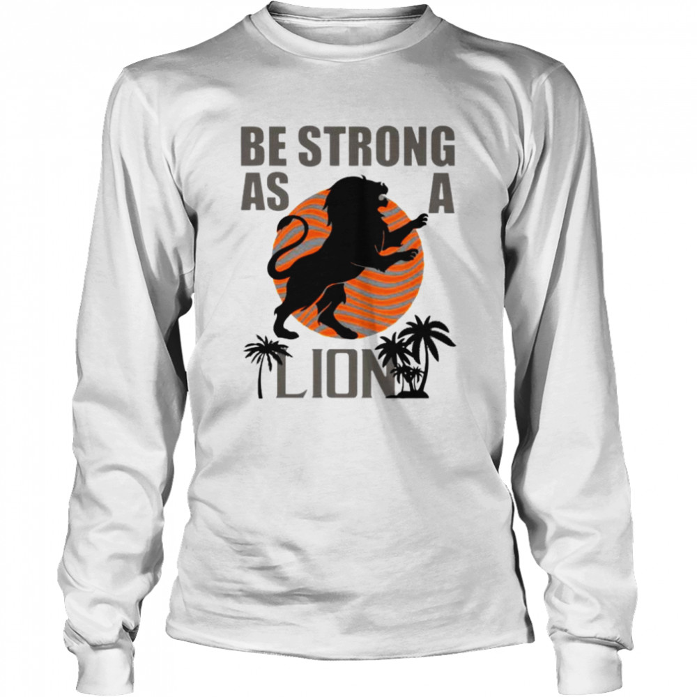 be strong as a lion shirt long sleeved t shirt