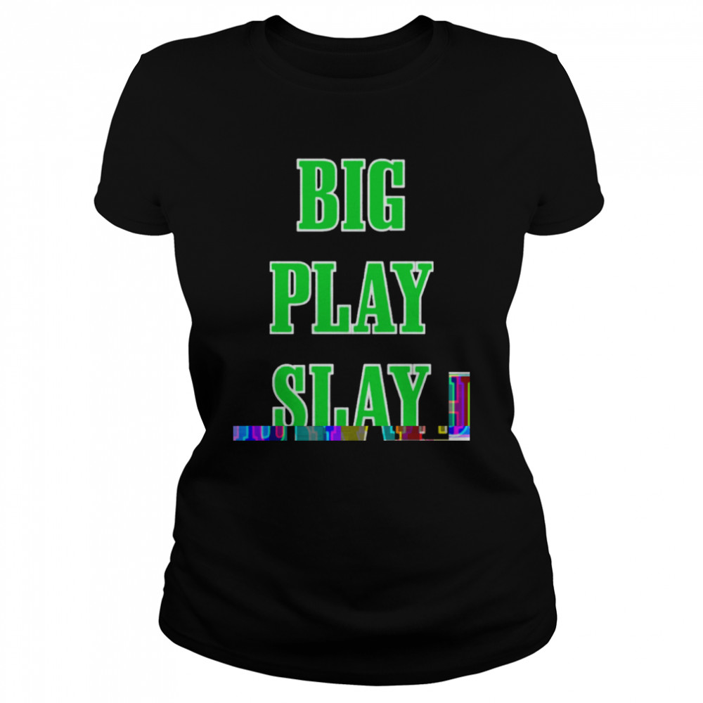 Big play slay Philadelphia Eagles shirt Classic Women's T-shirt