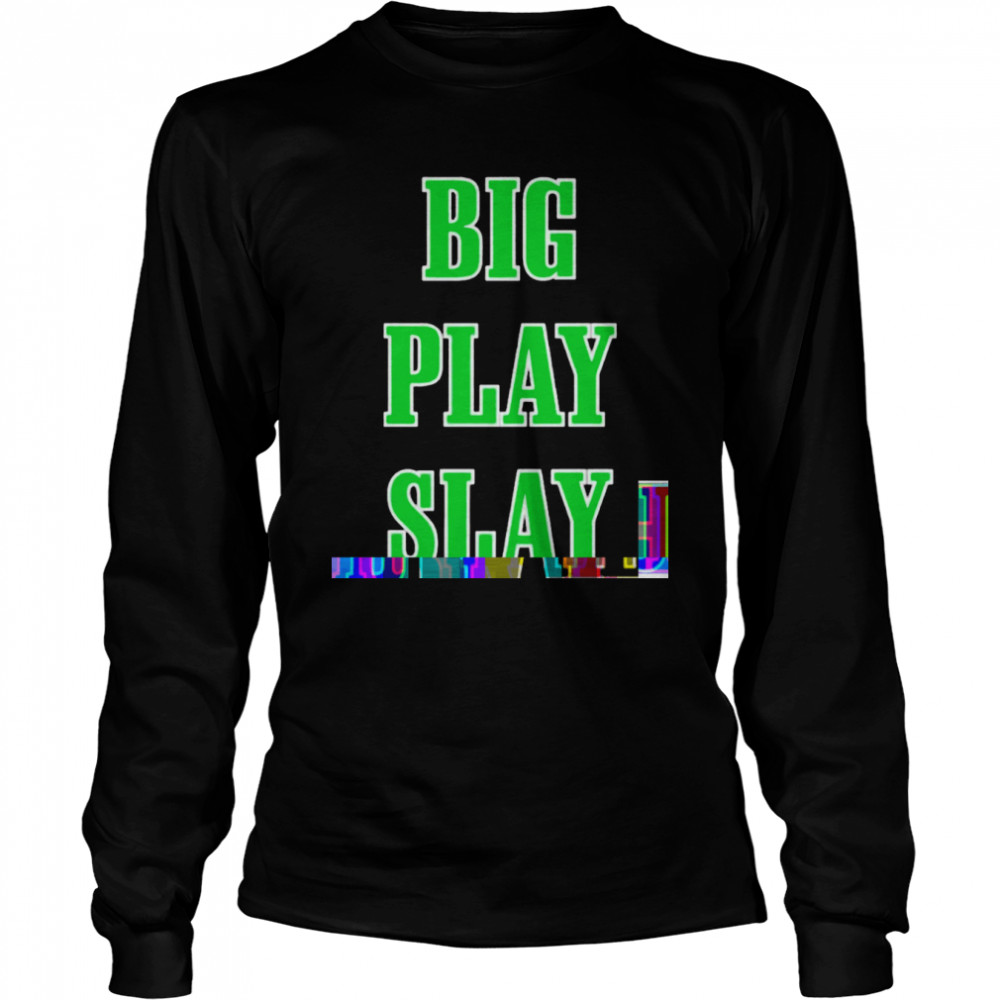 Big play slay Philadelphia Eagles shirt Long Sleeved T-shirt