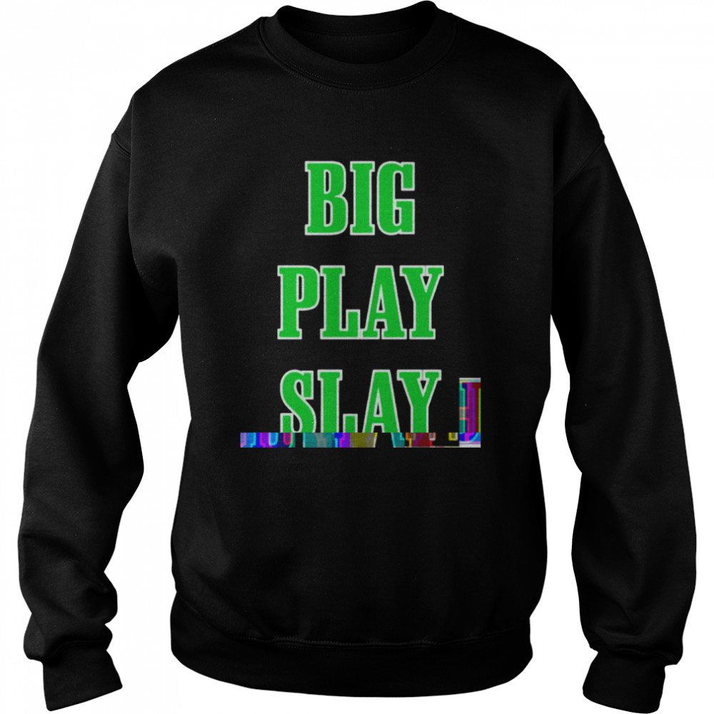 Big play slay Philadelphia Eagles shirt Unisex Sweatshirt