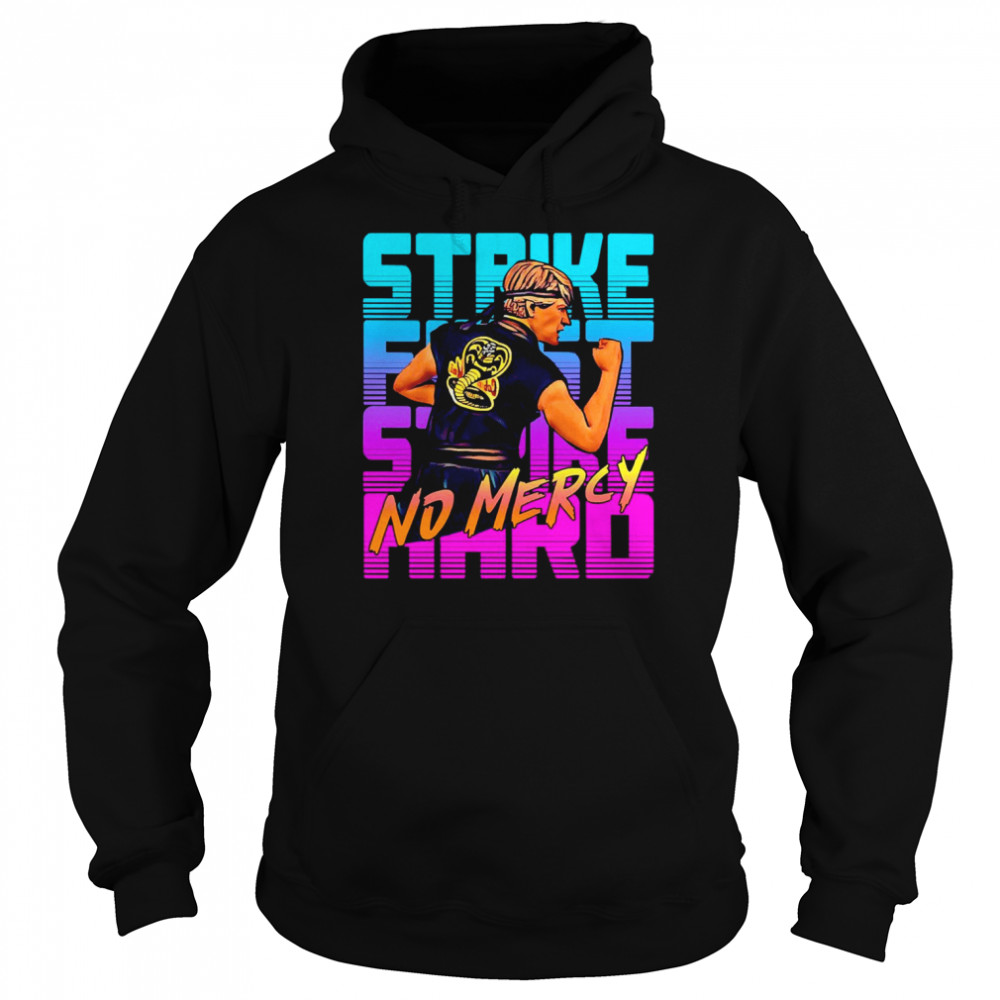Cobra Kai Strike First Hard No Mercy T- Unisex Hoodie