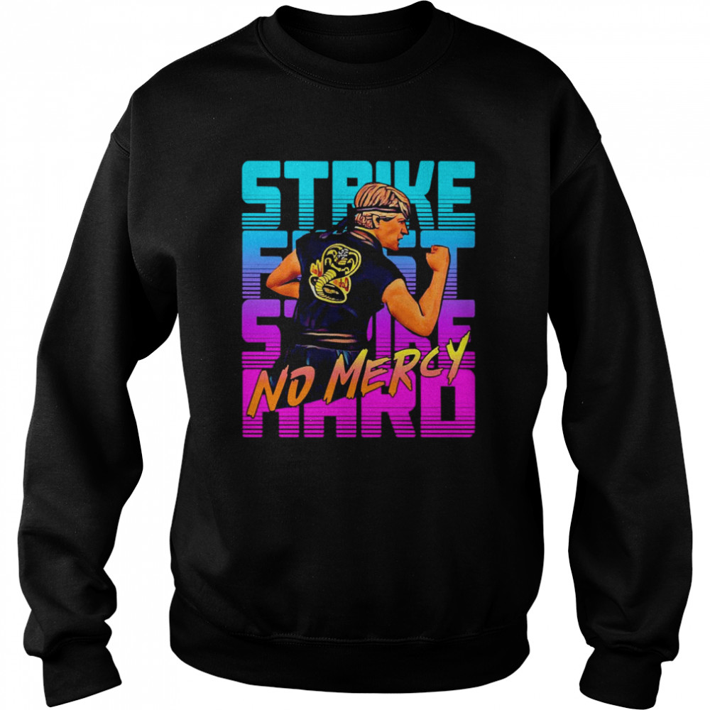 Cobra Kai Strike First Hard No Mercy T- Unisex Sweatshirt