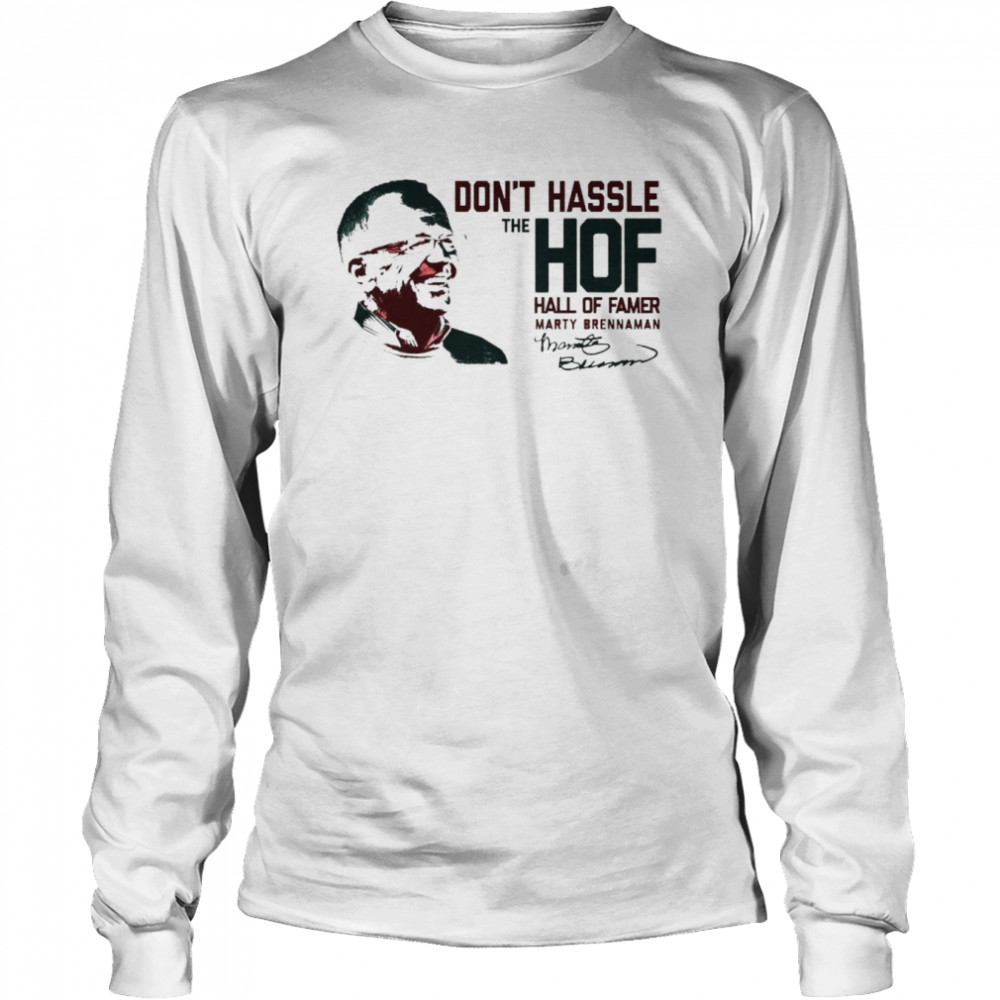 dont hassle the hoff hall of famer marty brennaman signature shirt long sleeved t shirt