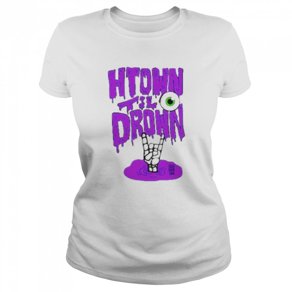 H-Town Till I Drown shirt Classic Women's T-shirt
