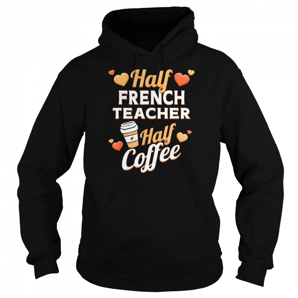 half french teacher half coffee classic unisex hoodie