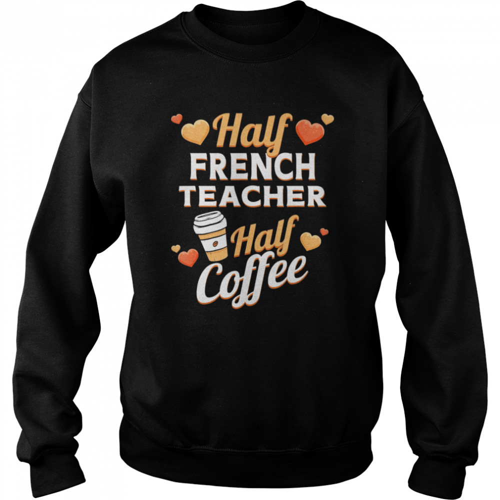 Half French Teacher Half Coffee Classic  Unisex Sweatshirt