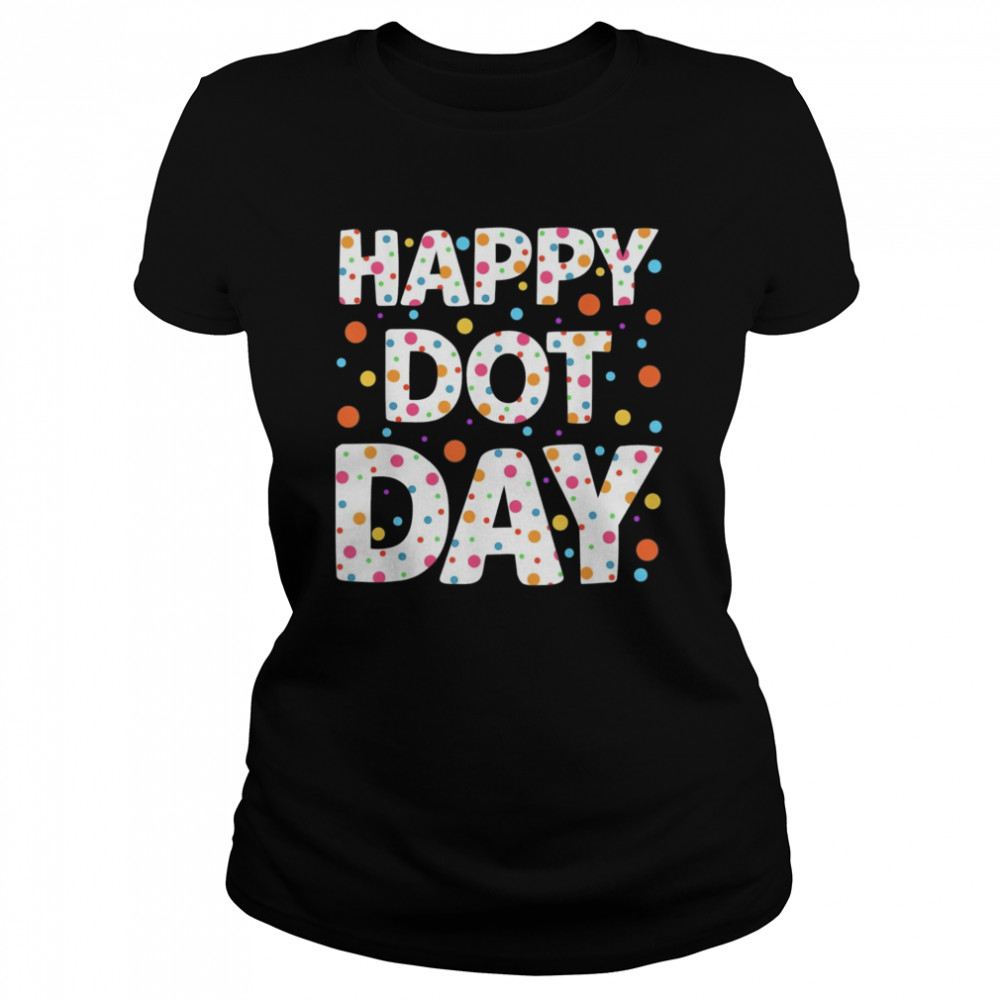 happy dot day international dot day colorful polka dot 2023 classic womens t shirt