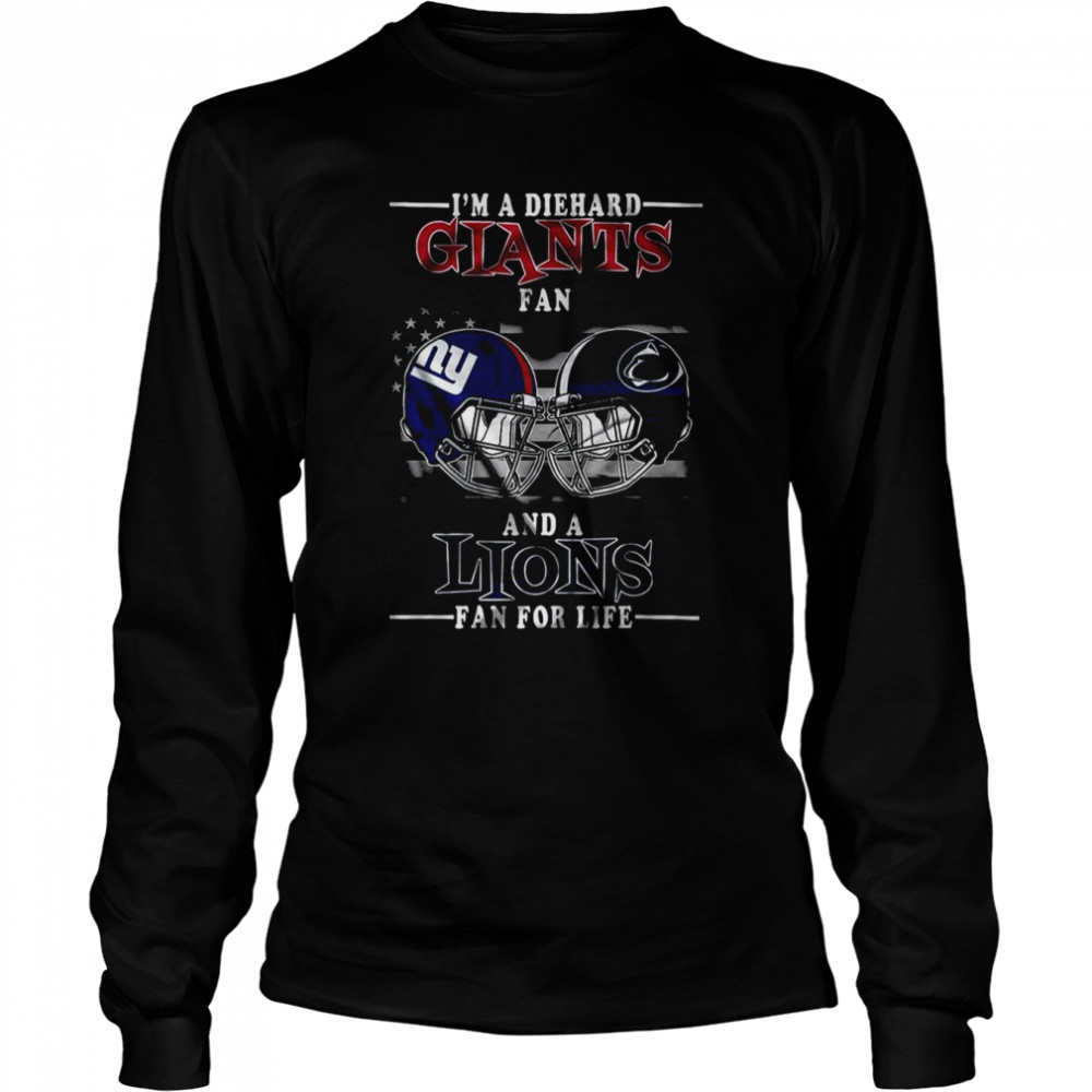 I Am A Diehard Giants fan And A Lions Fan For Life New York Giants T- Long Sleeved T-shirt