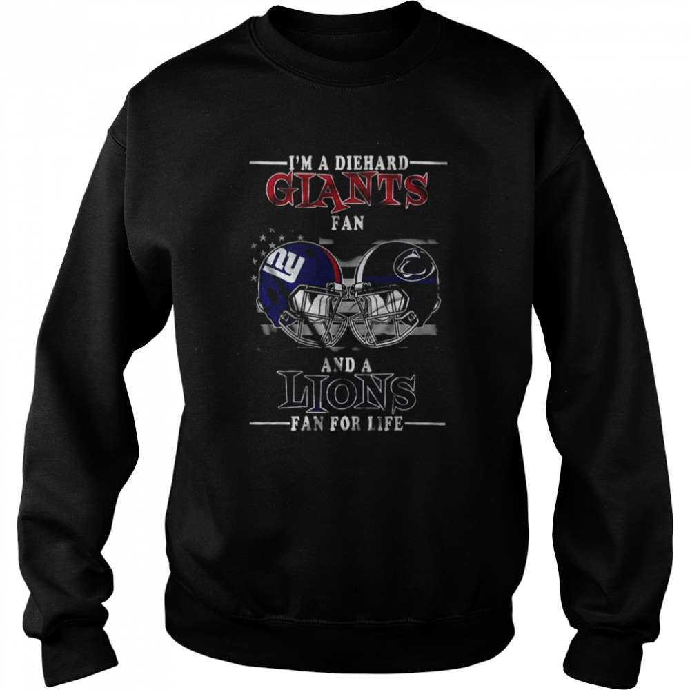 I Am A Diehard Giants fan And A Lions Fan For Life New York Giants T- Unisex Sweatshirt