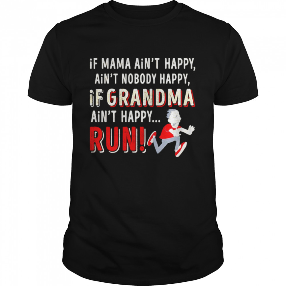 if mama ain’t happy ain’t nobody happy if grandma ain’t happy run shirt Classic Men's T-shirt