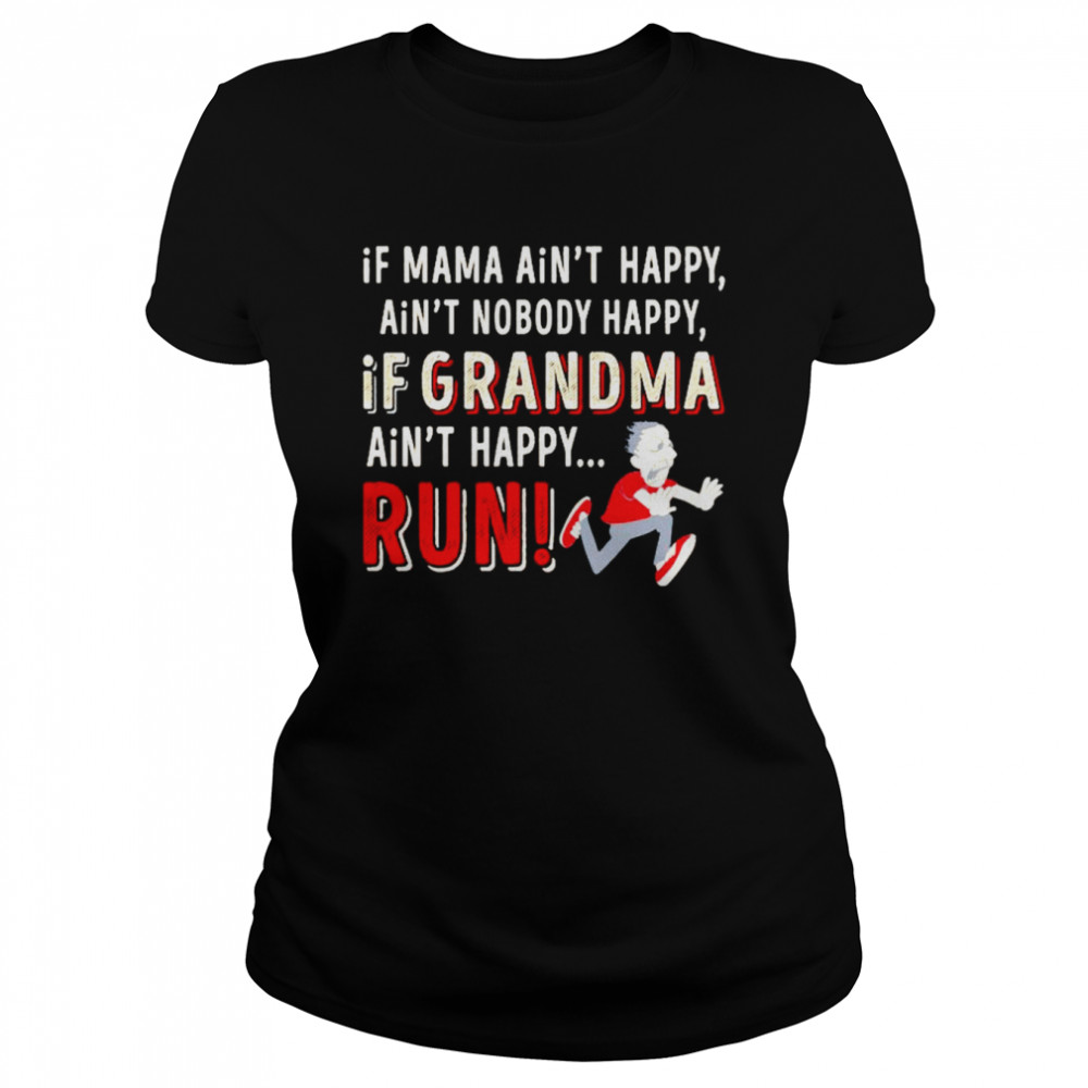 if mama aint happy aint nobody happy if grandma aint happy run shirt classic womens t shirt