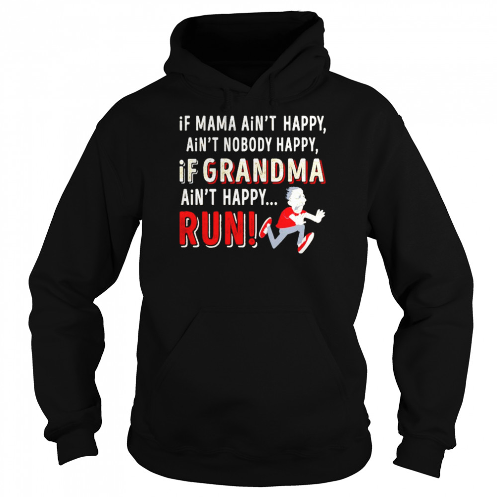 if mama ain’t happy ain’t nobody happy if grandma ain’t happy run shirt Unisex Hoodie