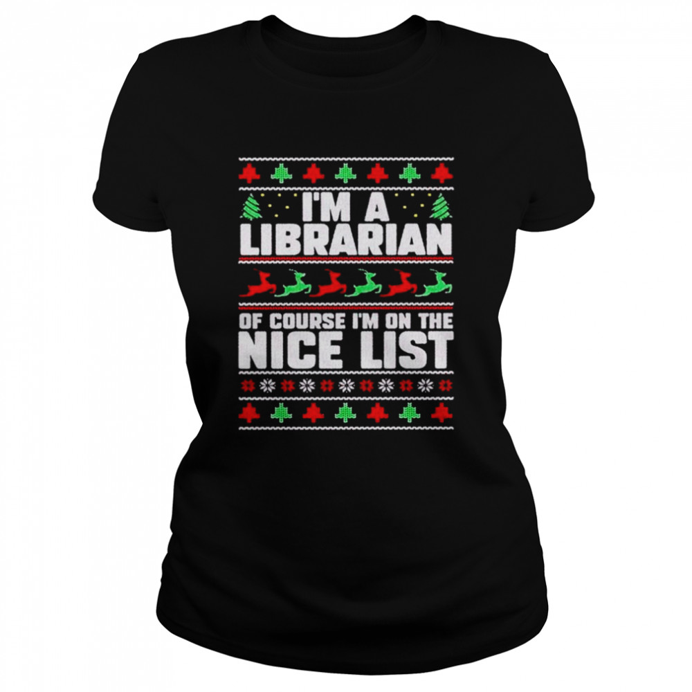 im a librarian of course im on the nice list book christmas shirt classic womens t shirt