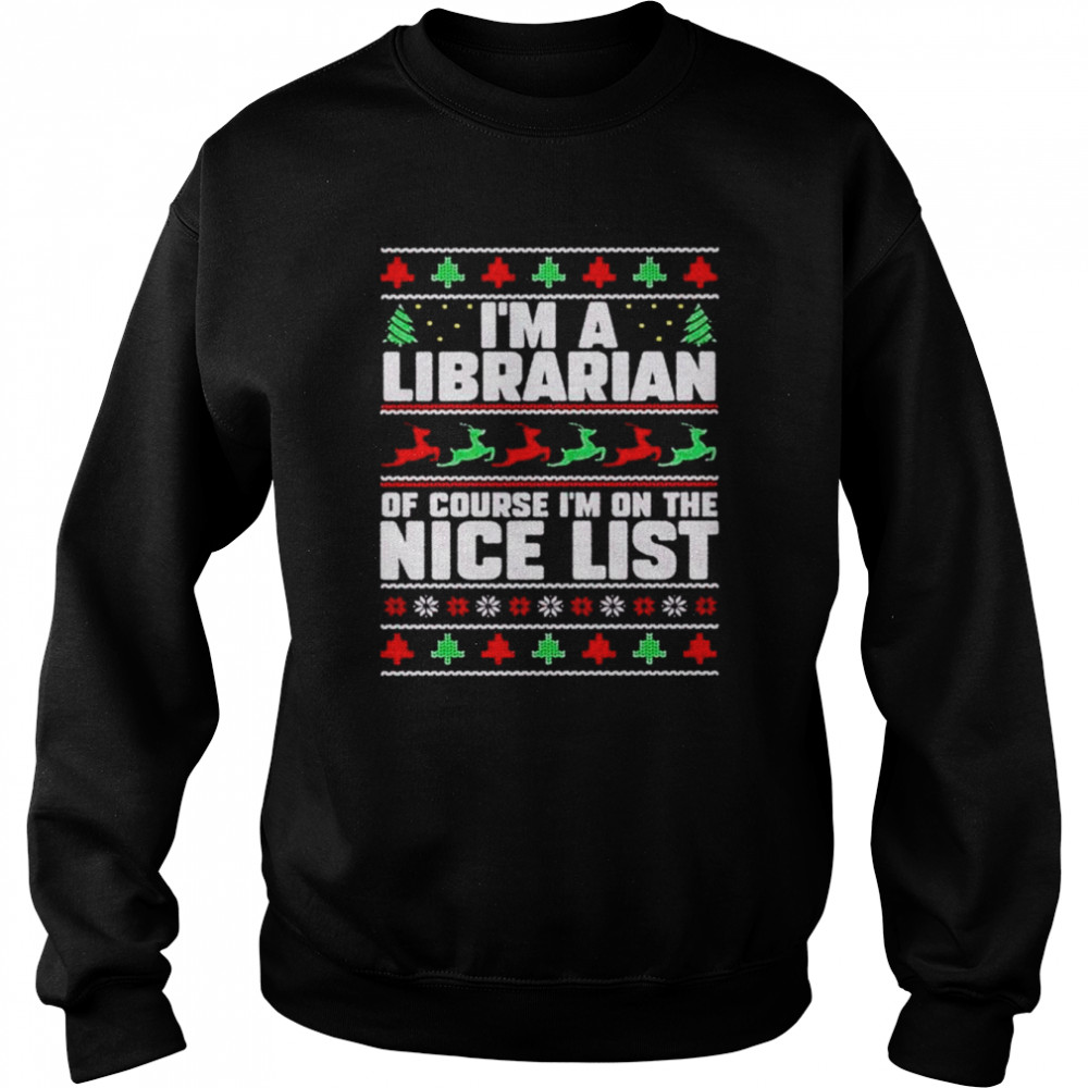 I’m a librarian of course i’m on the nice list book Christmas shirt Unisex Sweatshirt