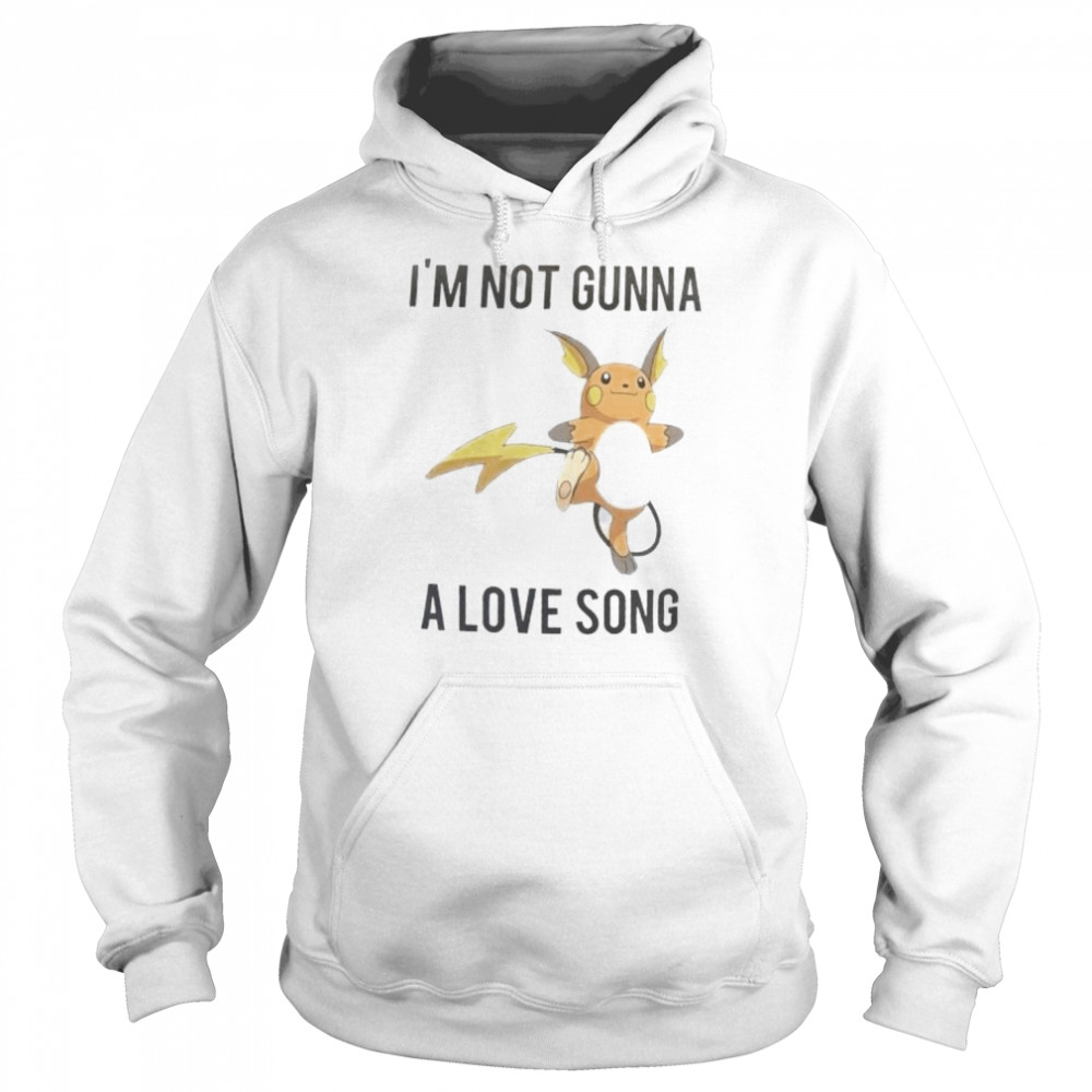 im not gunna a love song shirt unisex hoodie