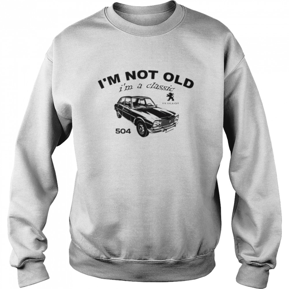 I’m not old I’m a classic 504 shirt Unisex Sweatshirt